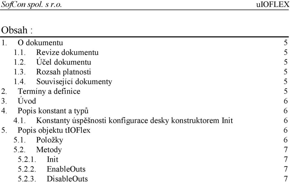 Popis konstant a typů 6 4.1. Konstanty úspěšnosti konfigurace desky konstruktorem Init 6 5.