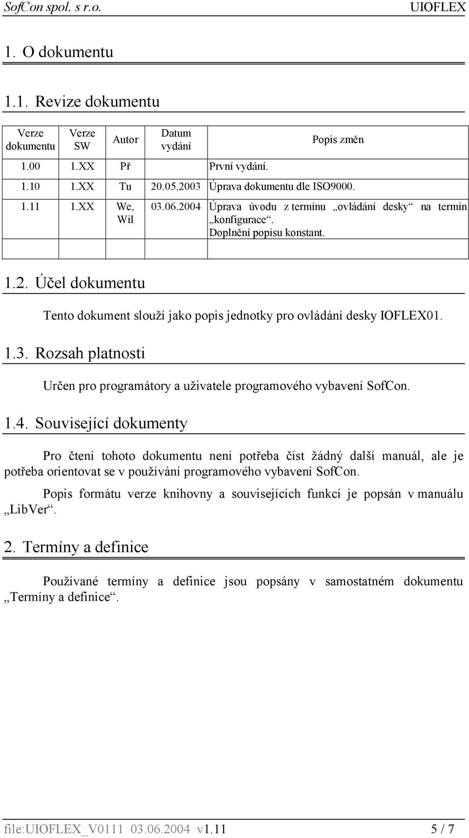 1.3. Rozsah platnosti Určen pro programátory a uživatele programového vybavení SofCon. 1.4.