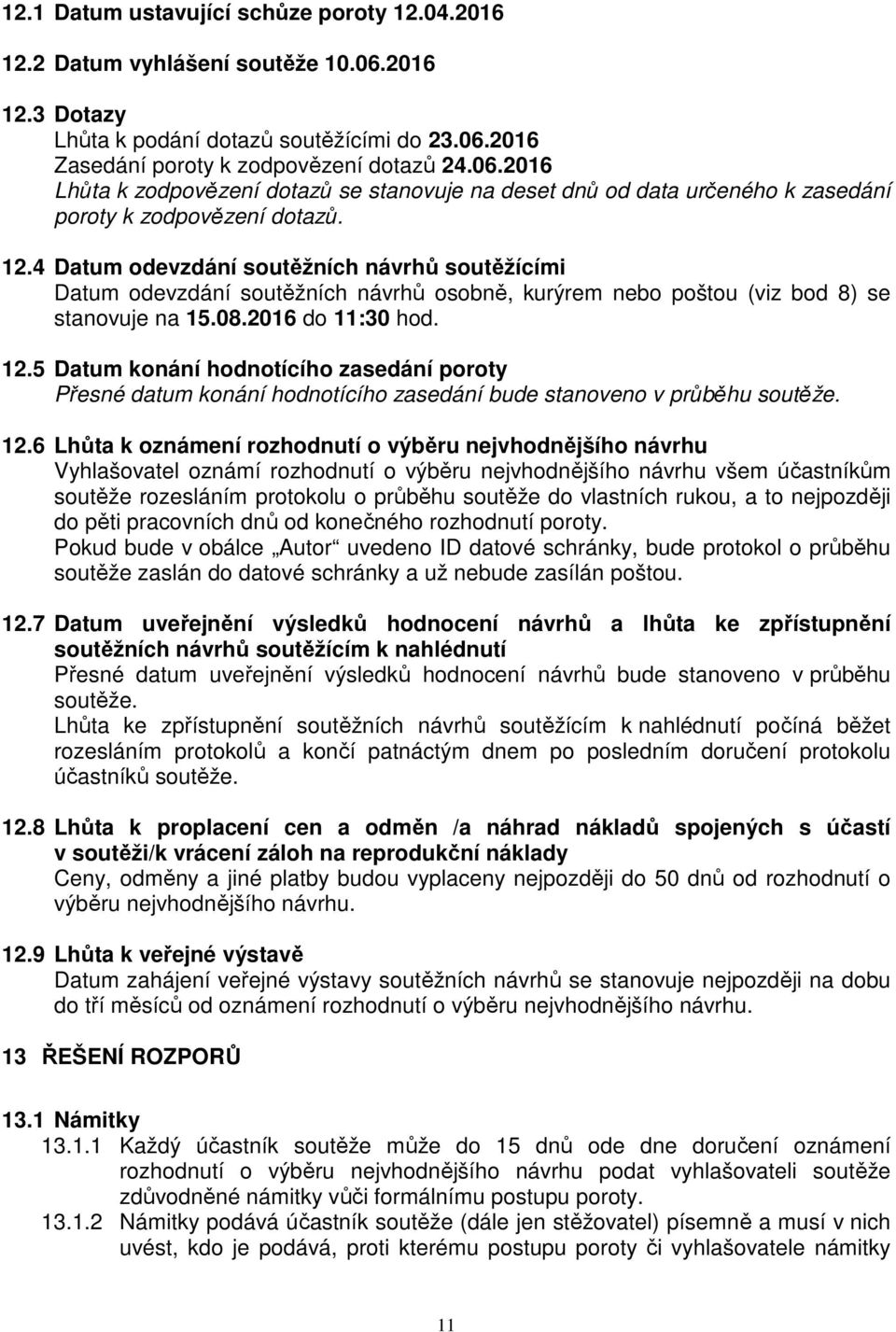 5 Datum konání hodnotícího zasedání poroty Přesné datum konání hodnotícího zasedání bude stanoveno v průběhu soutěže. 12.