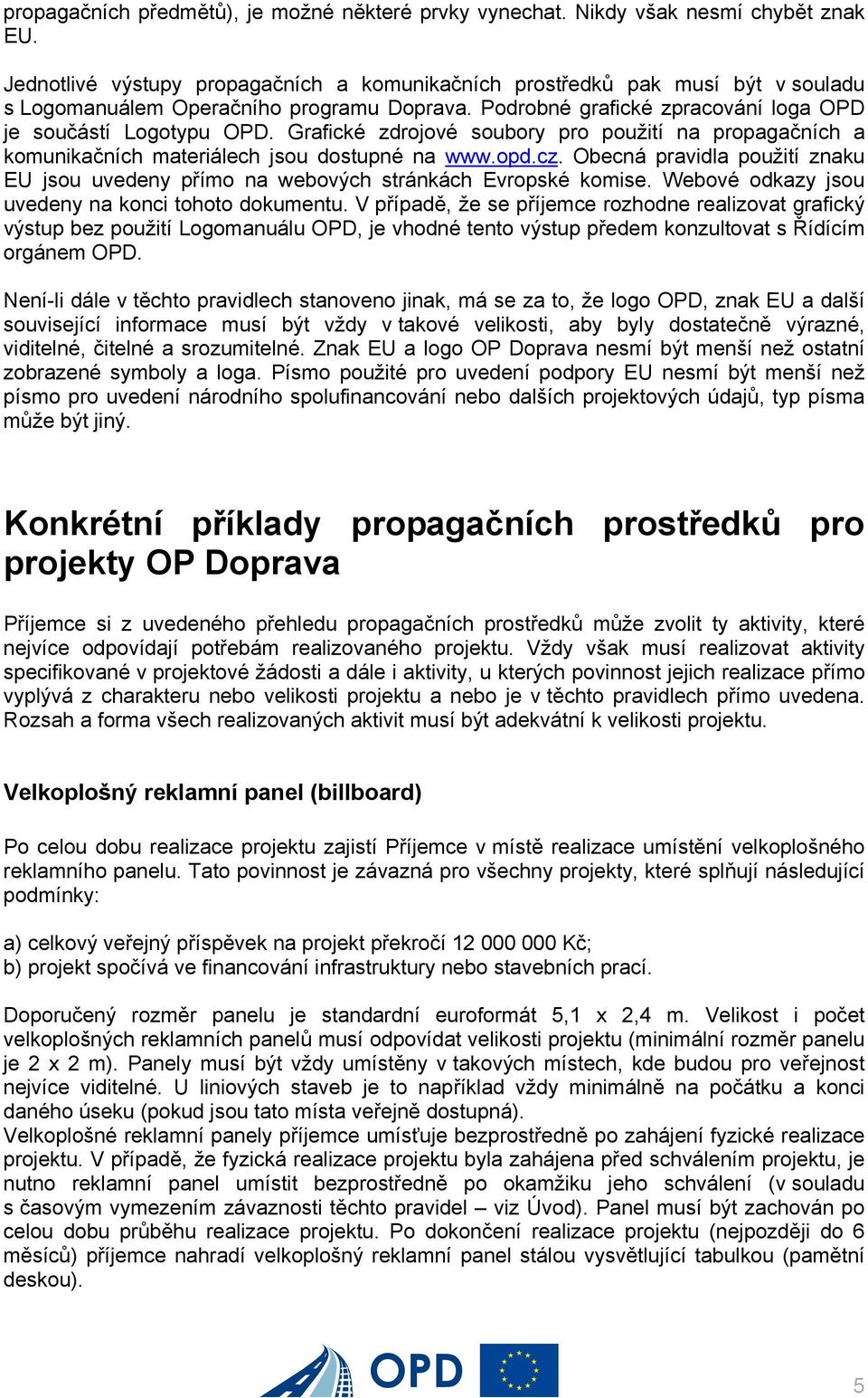 Grafické zdrojové soubory pro použití na propagačních a komunikačních materiálech jsou dostupné na www.opd.cz.
