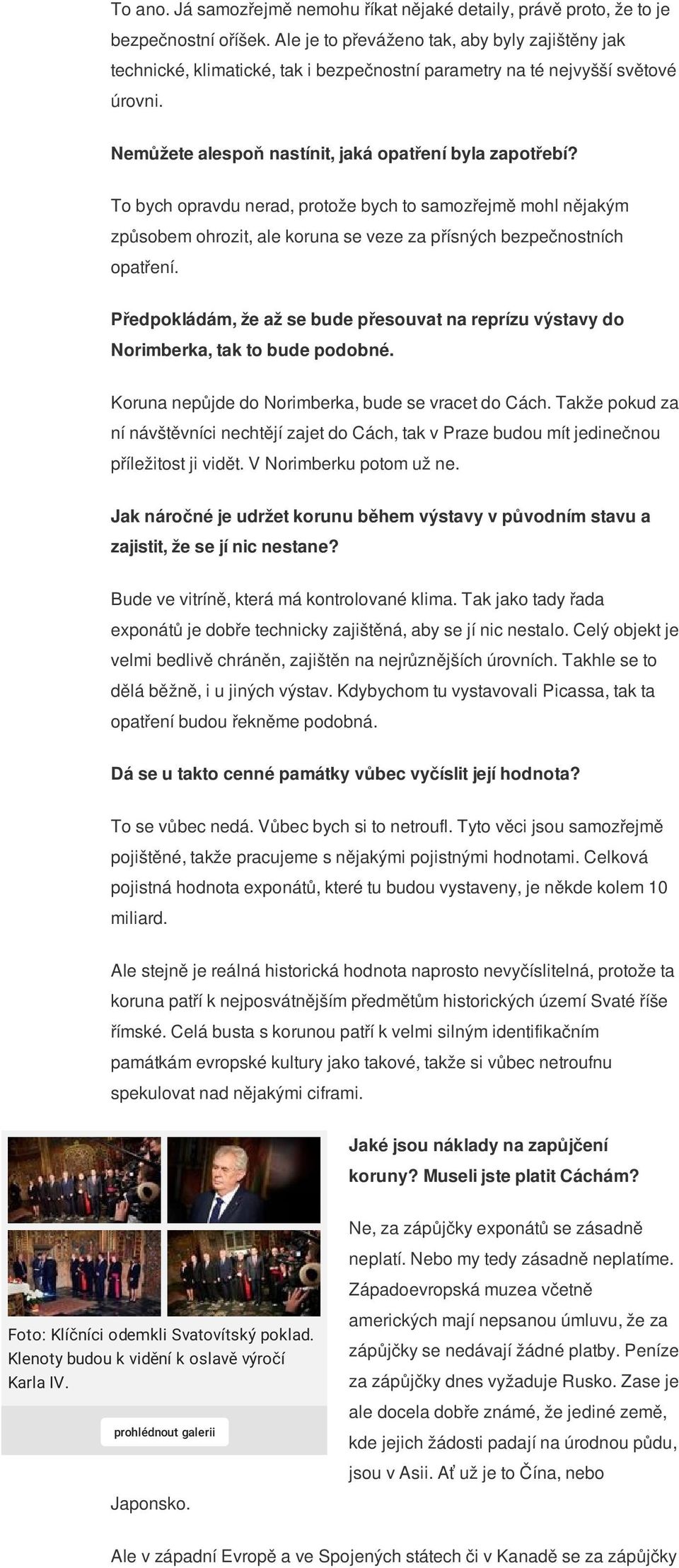 To bych opravdu nerad, protože bych to samozřejmě mohl nějakým způsobem ohrozit, ale koruna se veze za přísných bezpečnostních opatření.