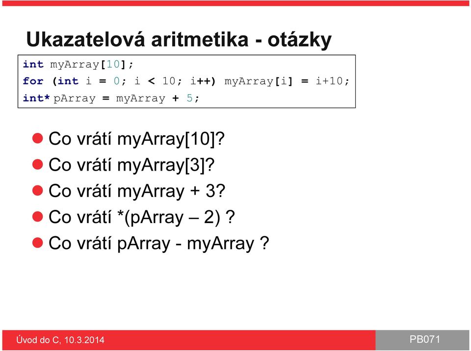 + 5; Co vrátí myarray[10]? Co vrátí myarray[3]?