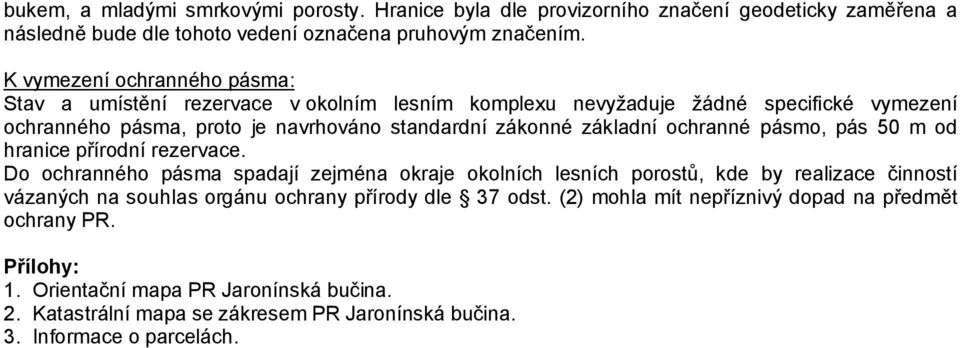 základní ochranné pásmo, pás 50 m od hranice přírodní rezervace.