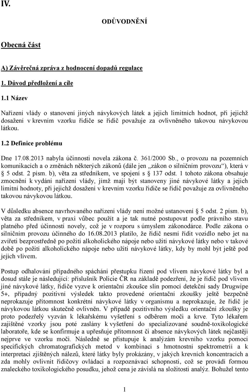 2 Definice problému Dne 17.08.2013 nabyla účinnosti novela zákona č. 361/2000 Sb.