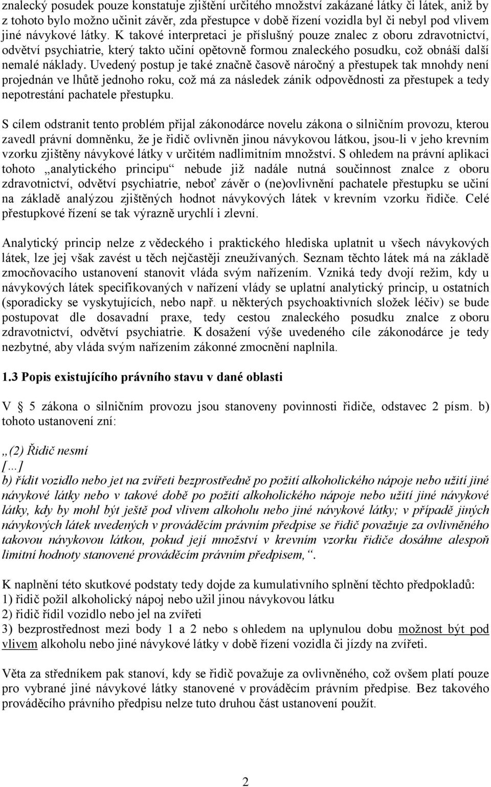 Uvedený postup je také značně časově náročný a přestupek tak mnohdy není projednán ve lhůtě jednoho roku, což má za následek zánik odpovědnosti za přestupek a tedy nepotrestání pachatele přestupku.