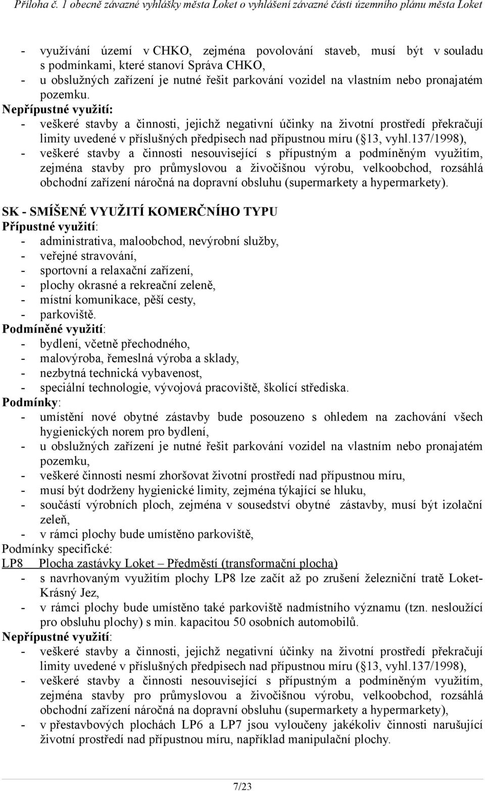 SK - SMÍŠENÉ VYUŽITÍ KOMERČNÍHO TYPU - administrativa, maloobchod, nevýrobní služby, - veřejné stravování, - sportovní a relaxační zařízení, - plochy okrasné a rekreační zeleně, - parkoviště.