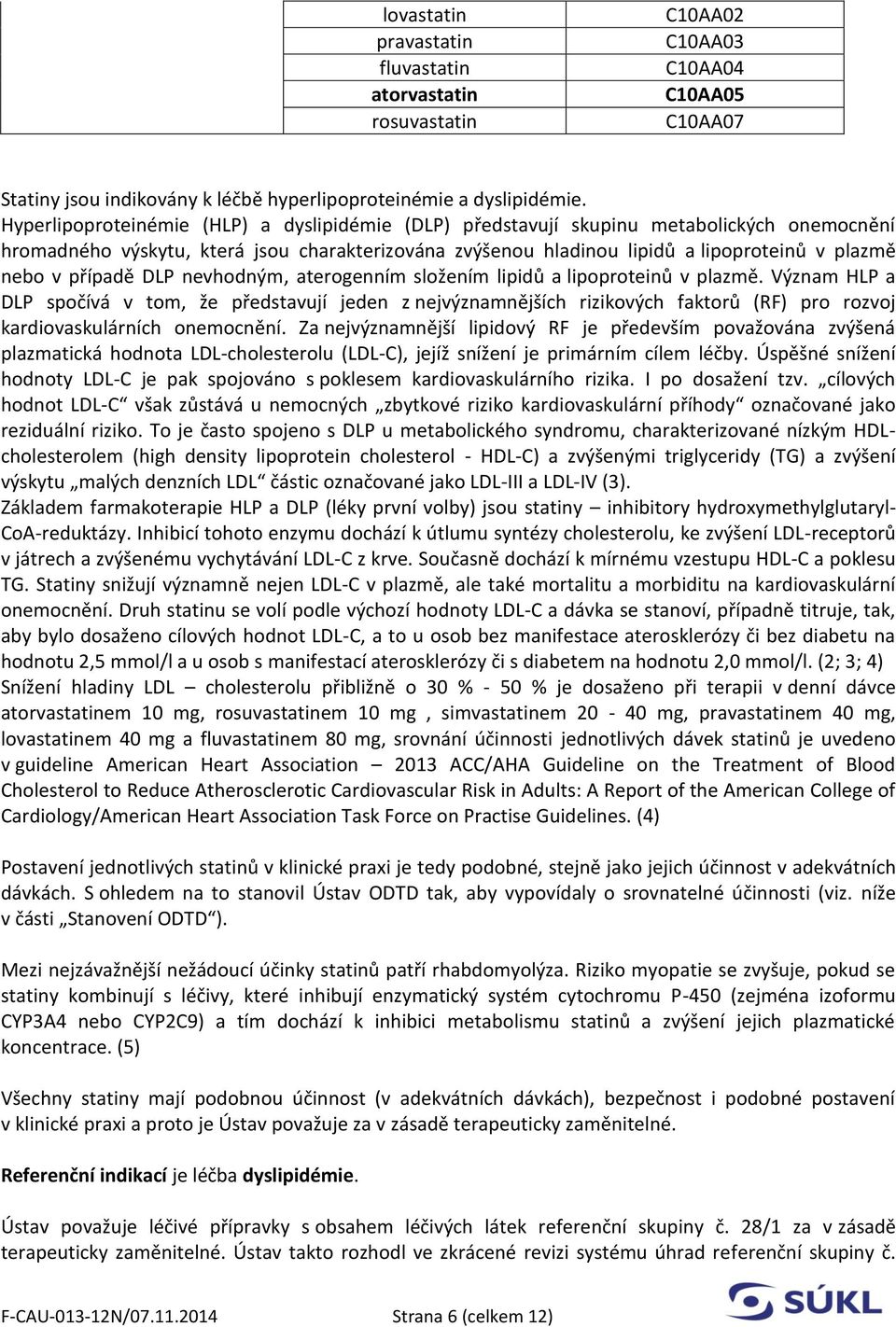 případě DLP nevhodným, aterogenním složením lipidů a lipoproteinů v plazmě.