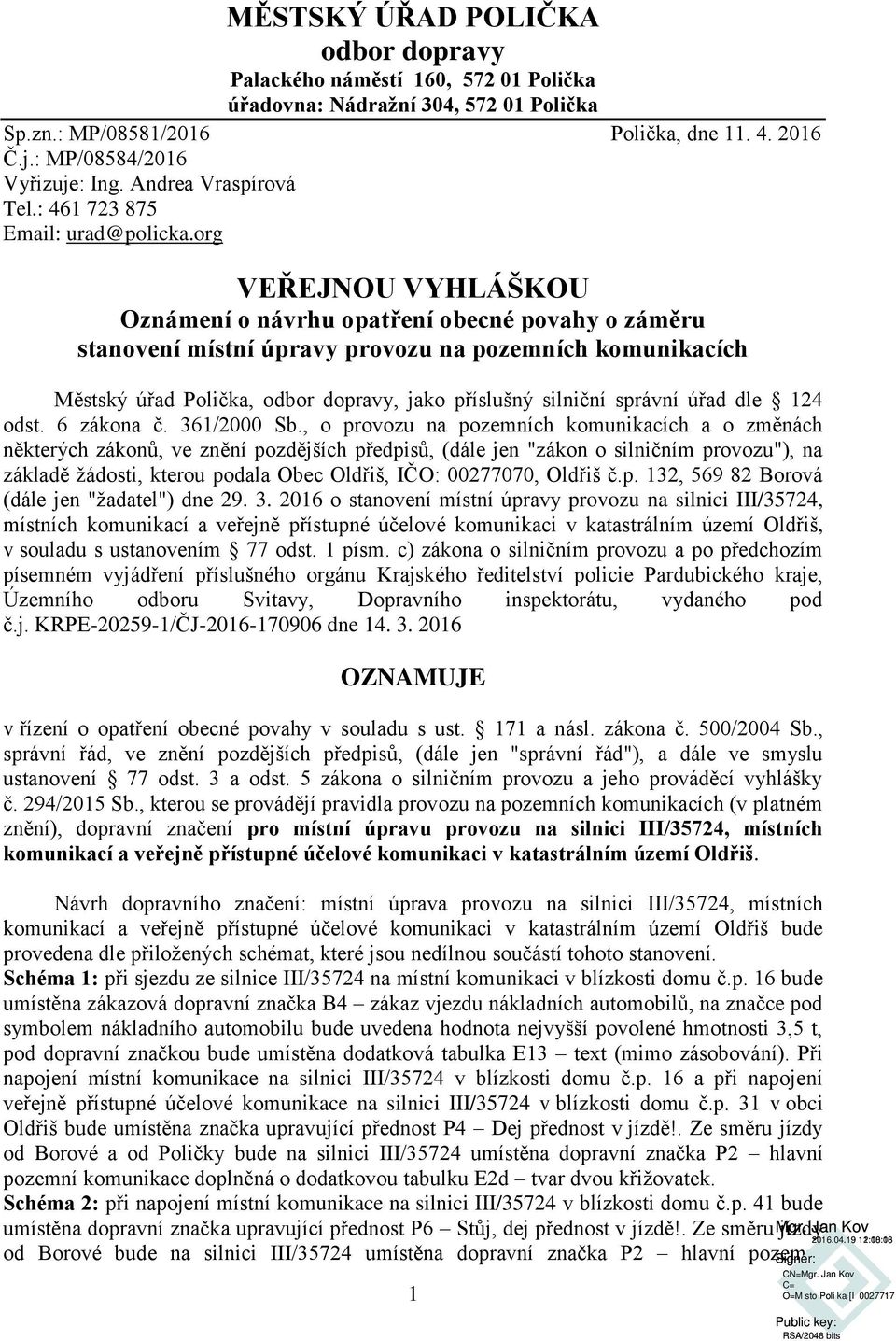 org VEŘEJNOU VYHLÁŠKOU Oznámení o návrhu opatření obecné povahy o záměru stanovení místní úpravy provozu na pozemních komunikacích Městský úřad Polička, odbor dopravy, jako příslušný silniční správní