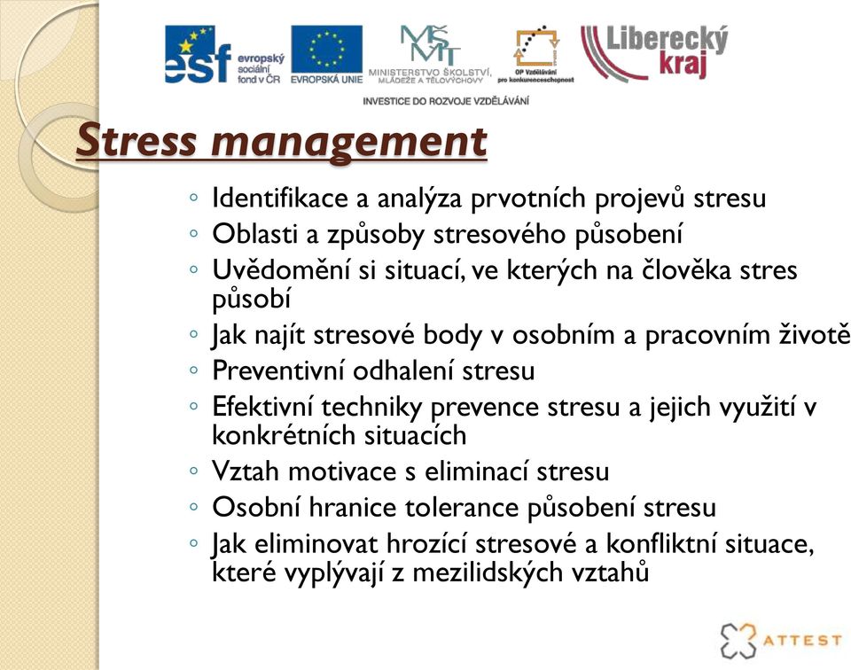 stresu Efektivní techniky prevence stresu a jejich využití v konkrétních situacích Vztah motivace s eliminací stresu