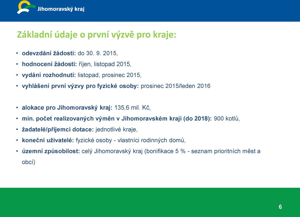 prosinec 2015/leden 2016 alokace pro Jihomoravský kraj: 135,6 mil. Kč, min.