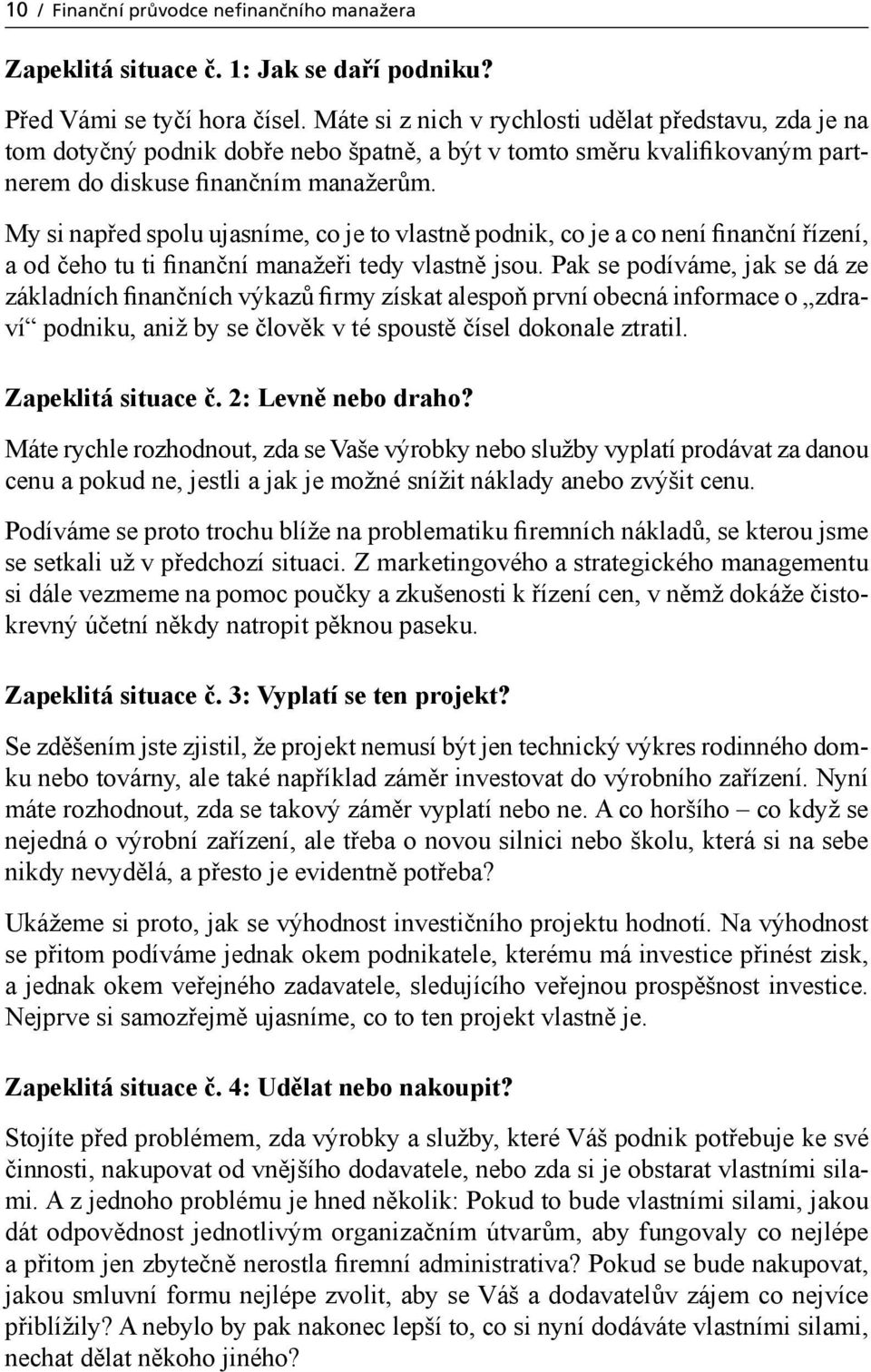 My si napřed spolu ujasníme, co je to vlastně podnik, co je a co není finanční řízení, a od čeho tu ti finanční manažeři tedy vlastně jsou.