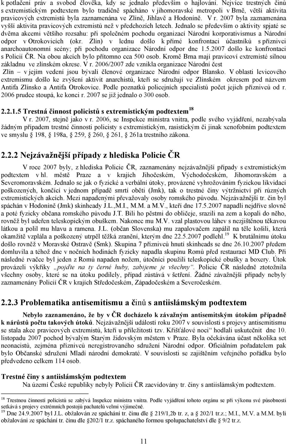 2007 byla zaznamenána vyšší aktivita pravicových extremistů než v předchozích letech.