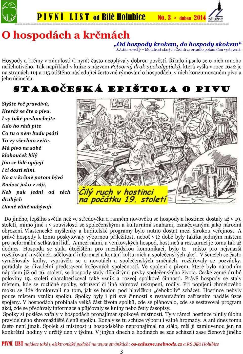 Tak například v knize s názvem Potvorný drak apokalyptický, která vyšla v roce 1642 je na stranách 114 a 115 otištěno následující žertovné rýmování o hospodách, v nich konzumovaném pivu a jeho