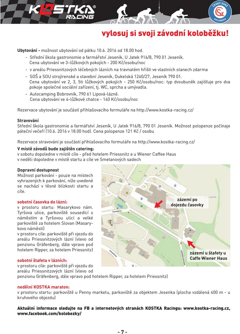 Dukelská 1240/27, Jeseník 790 01. Cena ubytování ve 2, 3, 5ti lůžkových pokojích - 250 Kč/osobu/noc: typ dvoubuněk zajišťuje pro dva pokoje společné sociální zařízení, tj. WC, sprcha a umývadla.