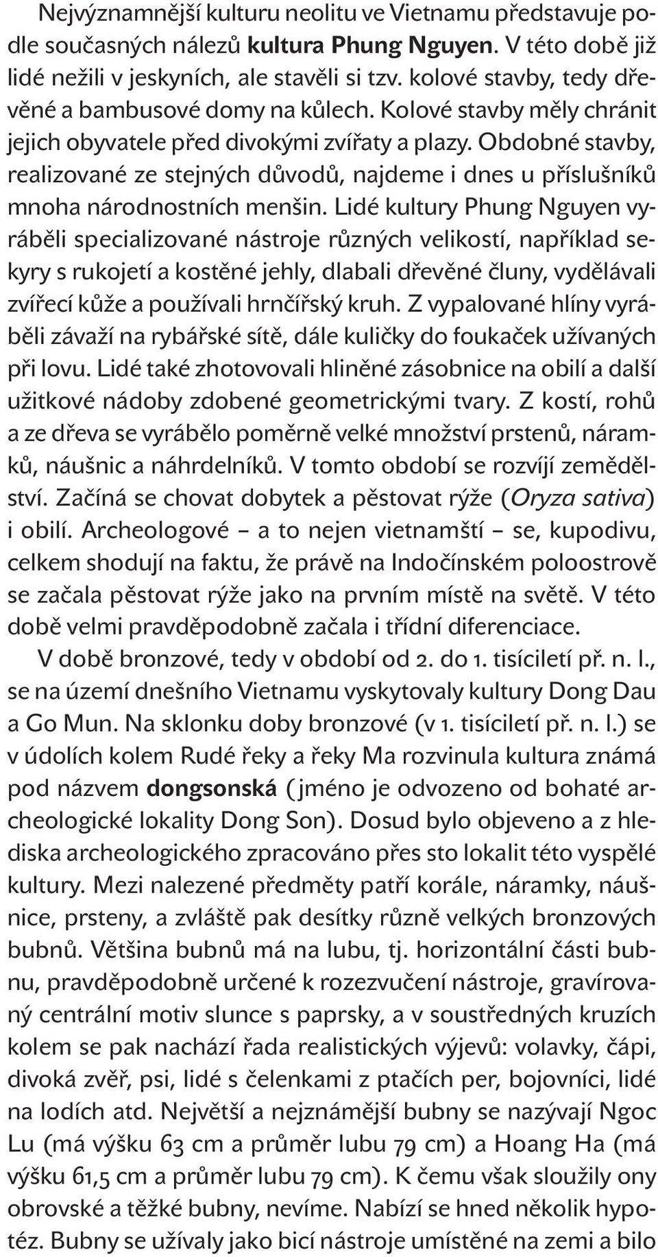 Obdobné stavby, realizované ze stejných důvodů, najdeme i dnes u příslušníků mnoha národnostních menšin.