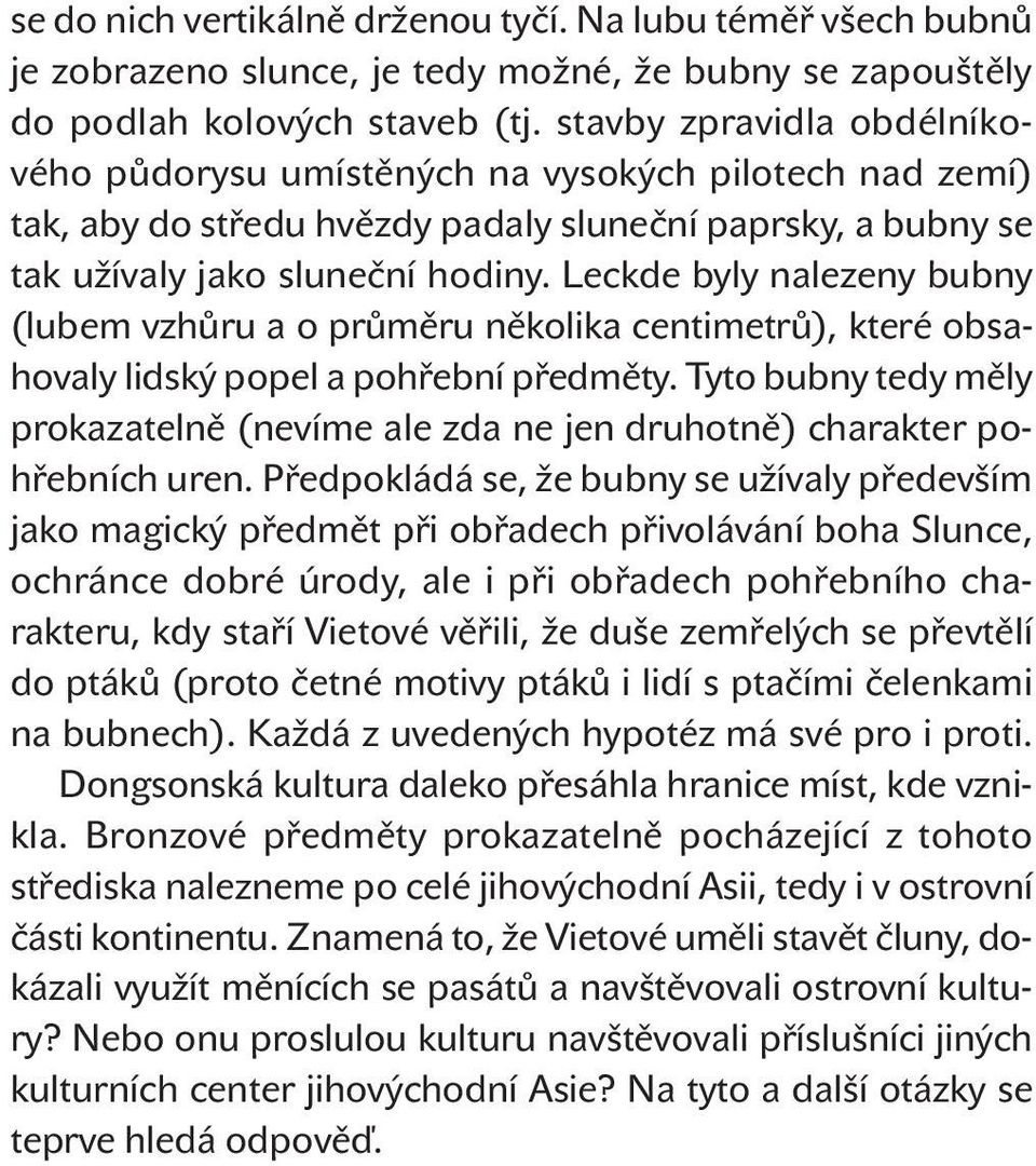 Leckde byly nalezeny bubny (lubem vzhůru a o průměru několika centimetrů), které obsahovaly lidský popel a pohřební předměty.