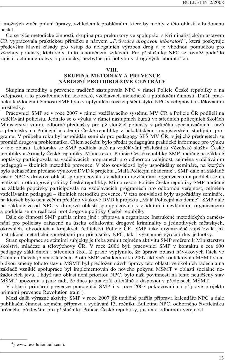 hlavní zásady pro vstup do nelegálních výroben drog a je vhodnou pomůckou pro všechny policisty, kteří se s tímto fenoménem setkávají.