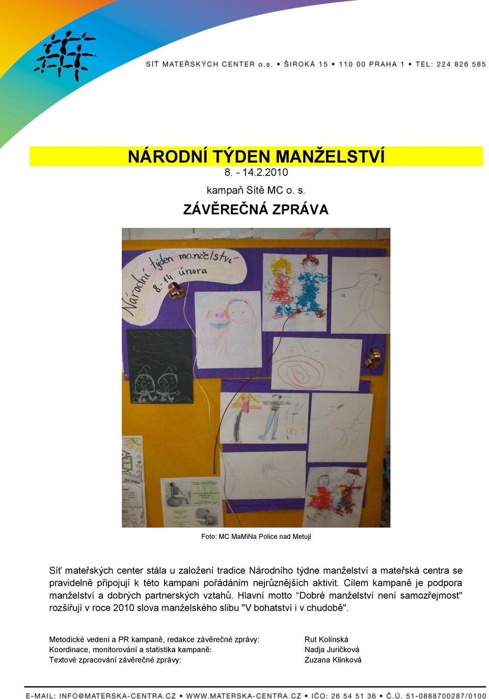 připojují k této kampani pořádáním nejrůznějších aktivit. Cílem kampaně je podpora manželství a dobrých partnerských vztahů.