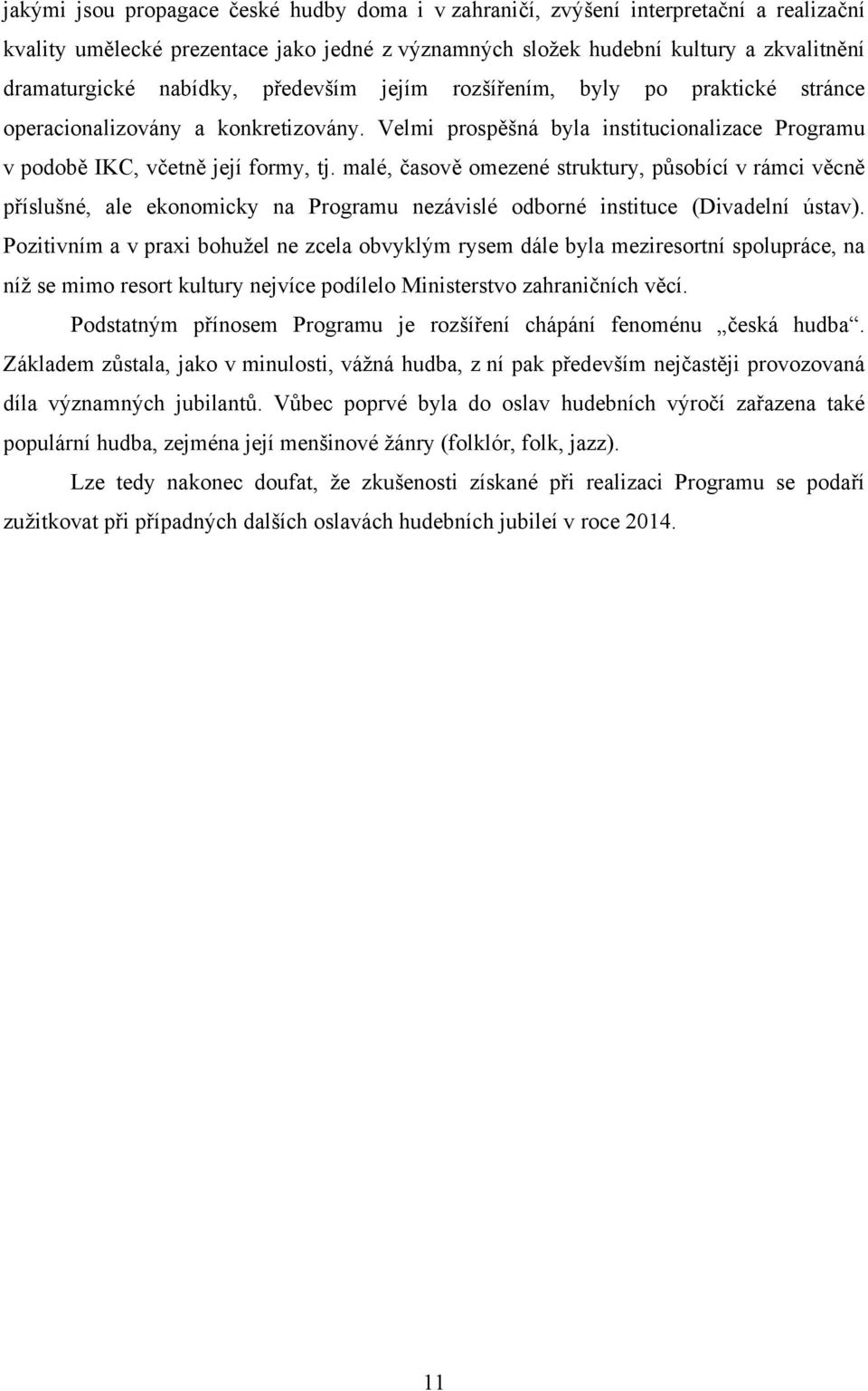 malé, časově omezené struktury, působící v rámci věcně příslušné, ale ekonomicky na Programu nezávislé odborné instituce (Divadelní ústav).