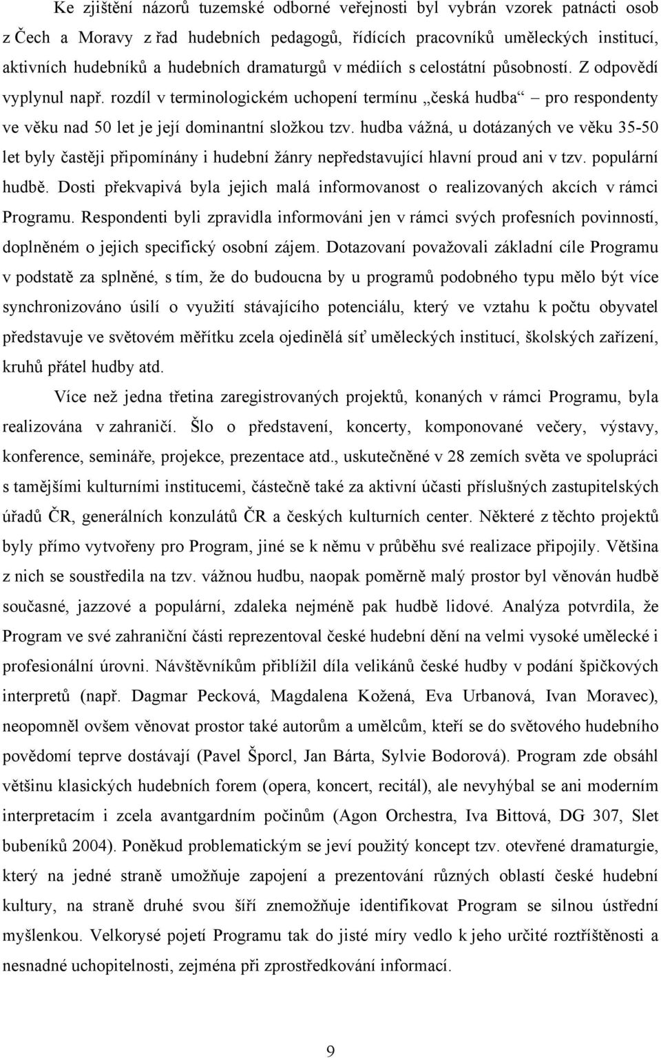 hudba vážná, u dotázaných ve věku 35-50 let byly častěji připomínány i hudební žánry nepředstavující hlavní proud ani v tzv. populární hudbě.