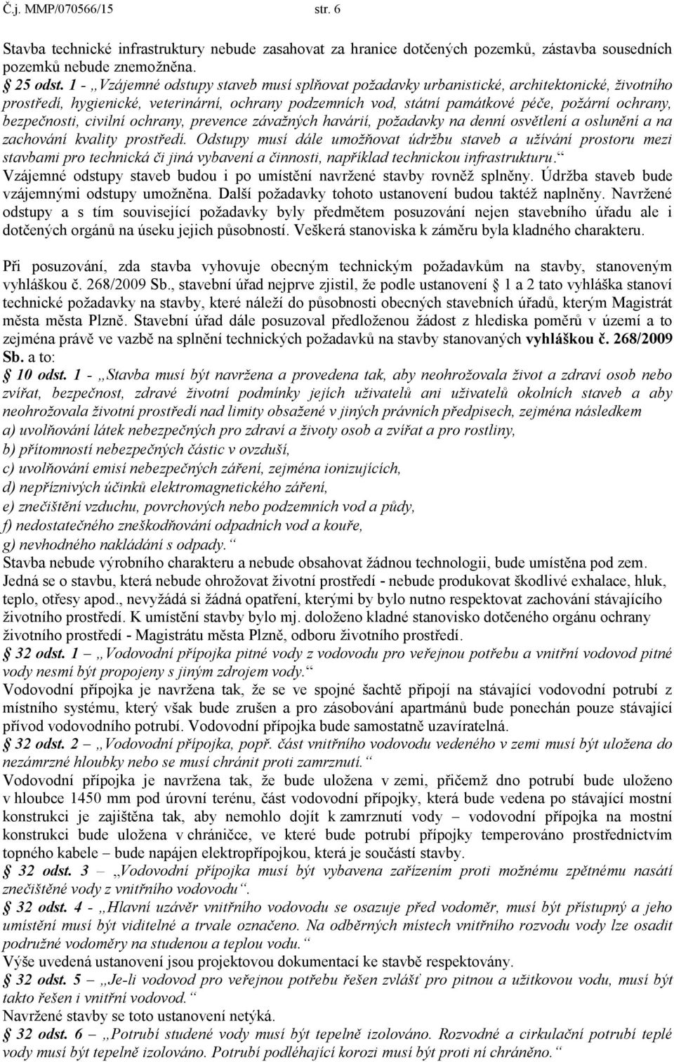 bezpečnosti, civilní ochrany, prevence závažných havárií, požadavky na denní osvětlení a oslunění a na zachování kvality prostředí.