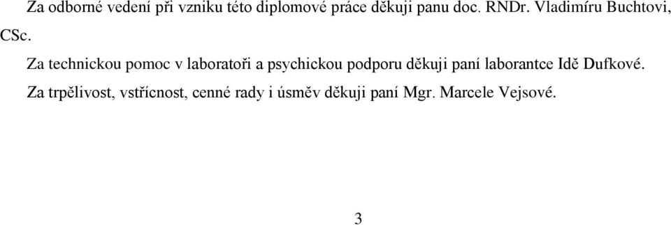 Za technickou pomoc v laboratoři a psychickou podporu děkuji paní