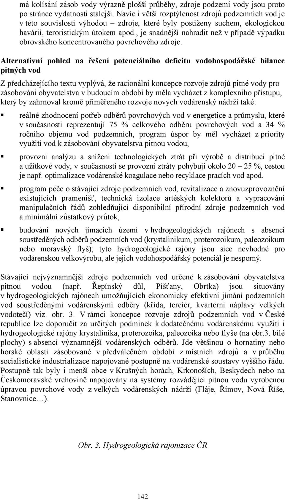 , je snadnější nahradit než v případě výpadku obrovského koncentrovaného povrchového zdroje.