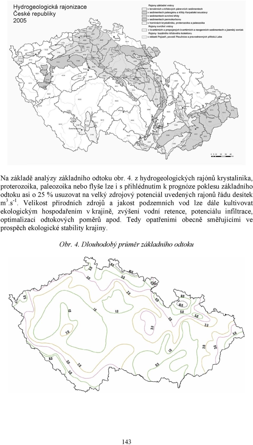 usuzovat na velký zdrojový potenciál uvedených rajonů řádu desítek m 3.s -1.