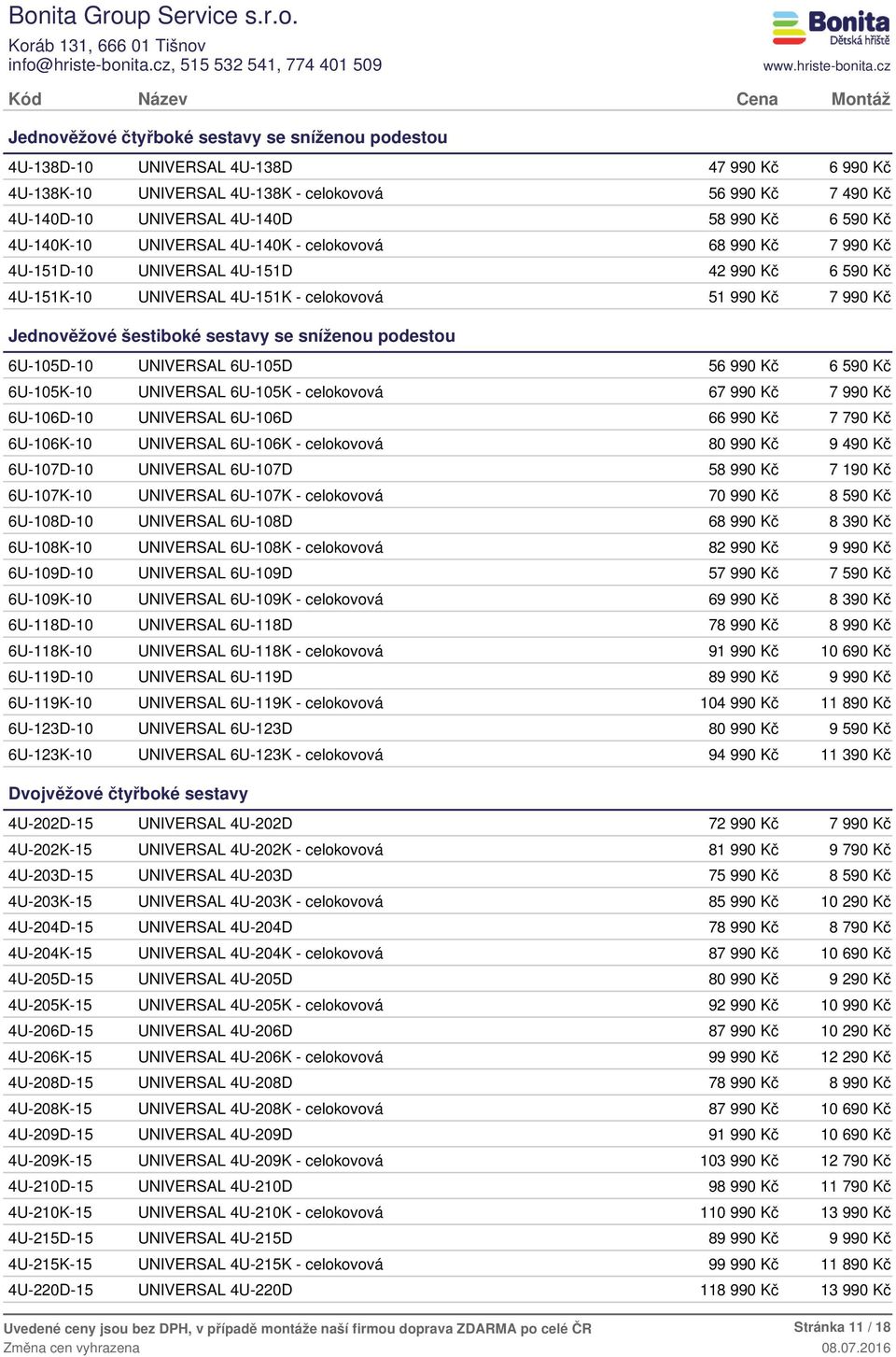 99 6 59 6U-105K-10 UNIVERSAL 6U-105K - celokovová 67 99 7 99 6U-106D-10 UNIVERSAL 6U-106D 66 99 7 79 6U-106K-10 UNIVERSAL 6U-106K - celokovová 80 99 9 49 6U-107D-10 UNIVERSAL 6U-107D 5 7 19