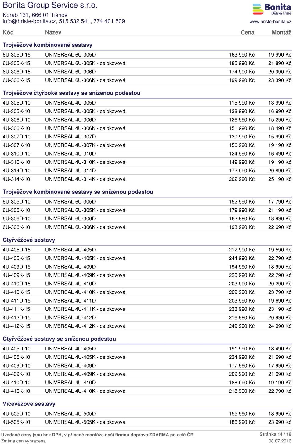 UNIVERSAL 4U-306K - celokovová 15 18 49 4U-307D-10 UNIVERSAL 4U-307D 130 99 1 4U-307K-10 UNIVERSAL 4U-307K - celokovová 156 99 19 19 4U-310D-10 UNIVERSAL 4U-310D 12 16 49 4U-310K-10 UNIVERSAL 4U-310K