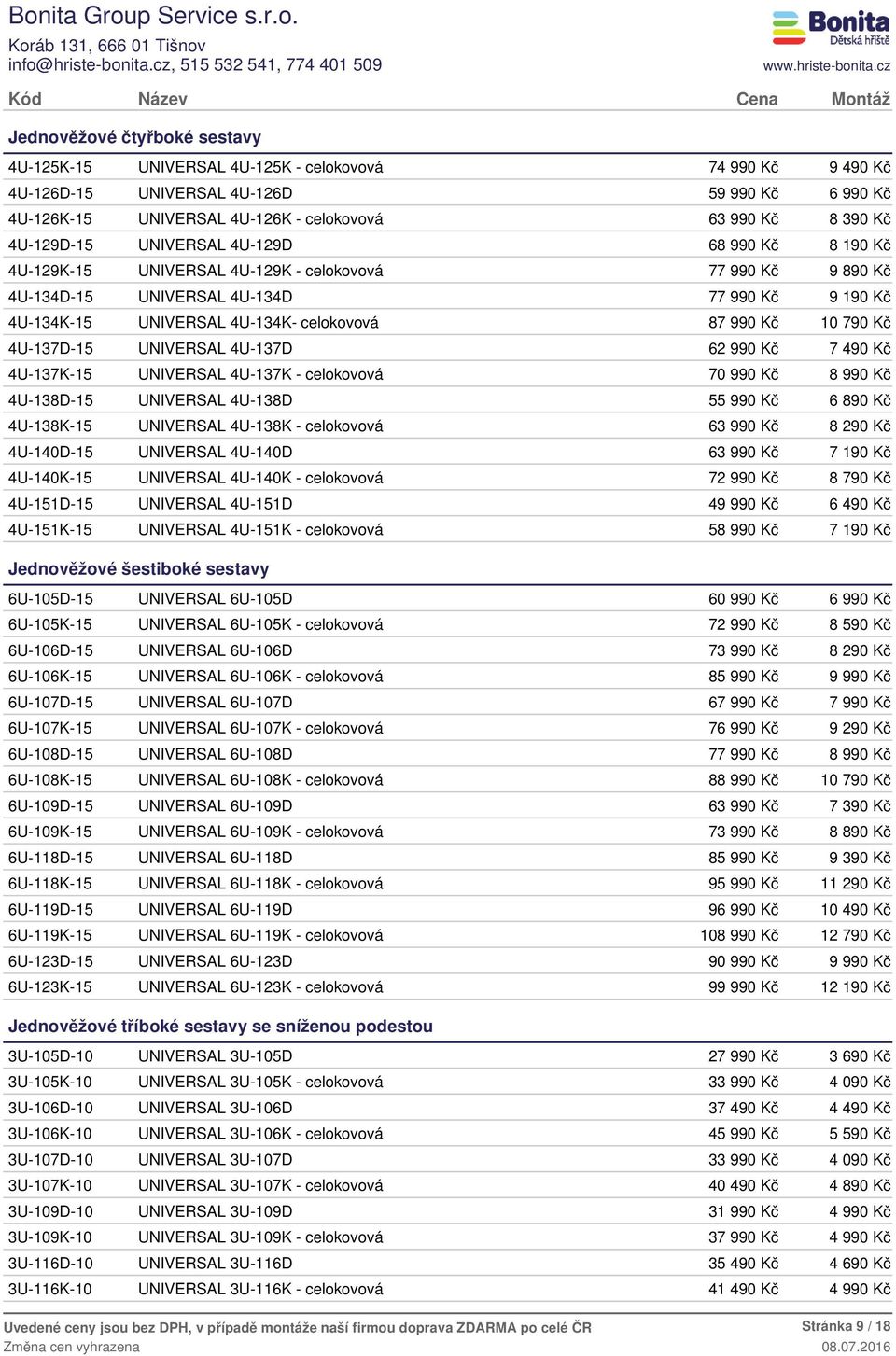 UNIVERSAL 4U-137K - celokovová 70 99 4U-138D-15 UNIVERSAL 4U-138D 5 6 89 4U-138K-15 UNIVERSAL 4U-138K - celokovová 6 8 29 4U-140D-15 UNIVERSAL 4U-140D 6 7 19 4U-140K-15 UNIVERSAL 4U-140K - celokovová