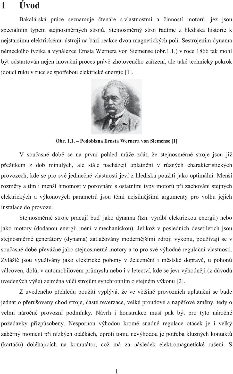 1.1.) v roce 1866 tak mohl být odstartován nejen inova ní proces práv zhotoveného za ízení, ale také technický pokrok jdoucí ruku v ruce se spot ebou elektrické energie [1]. Obr. 1.1. Podobizna