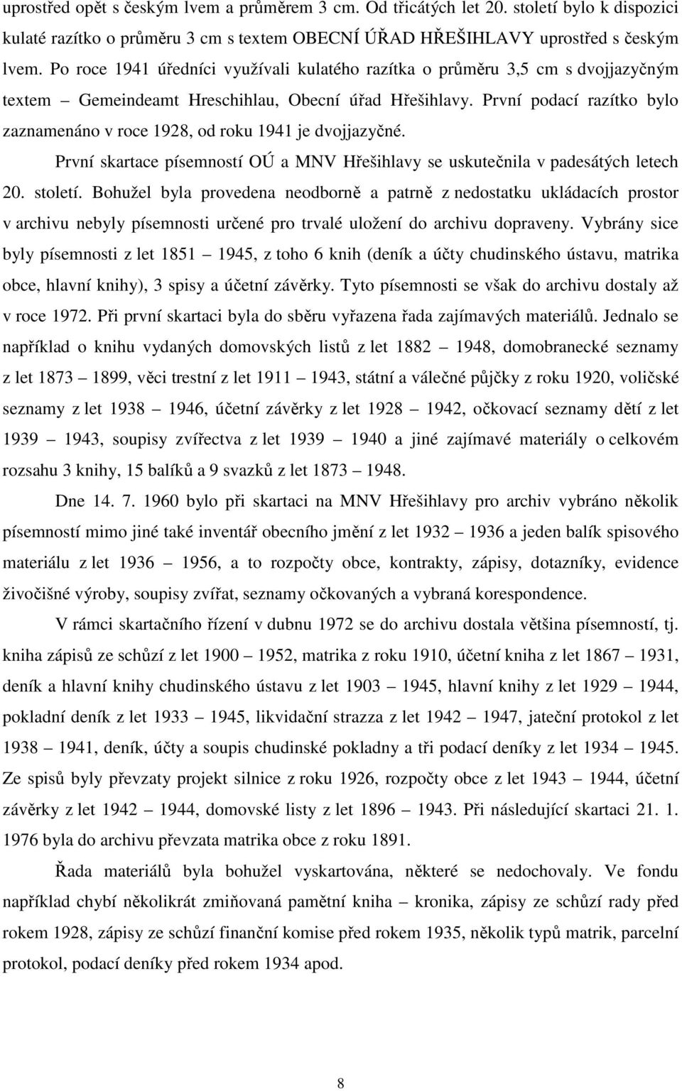 První podací razítko bylo zaznamenáno v roce 1928, od roku 1941 je dvojjazyčné. První skartace písemností OÚ a MNV Hřešihlavy se uskutečnila v padesátých letech 20. století.