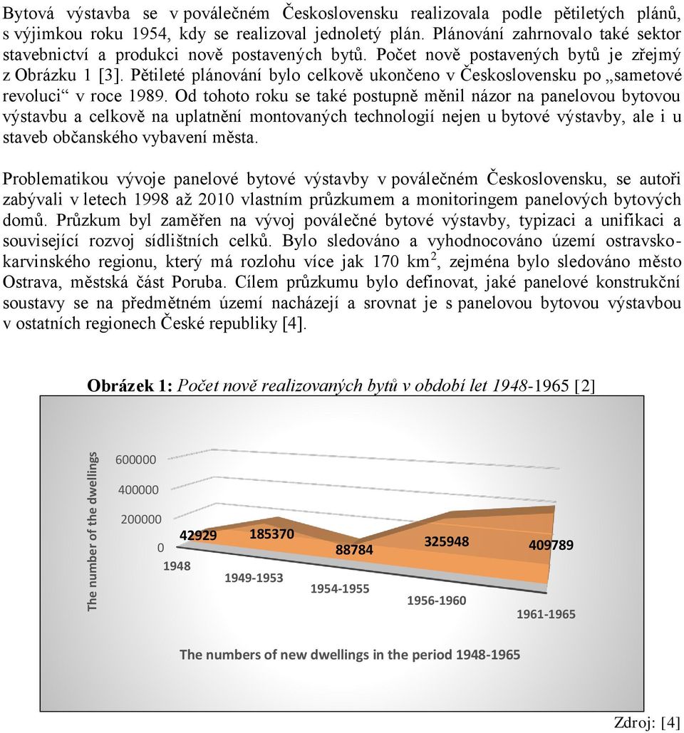 Pětileté plánování bylo celkově ukončeno v Československu po sametové revoluci v roce 1989.