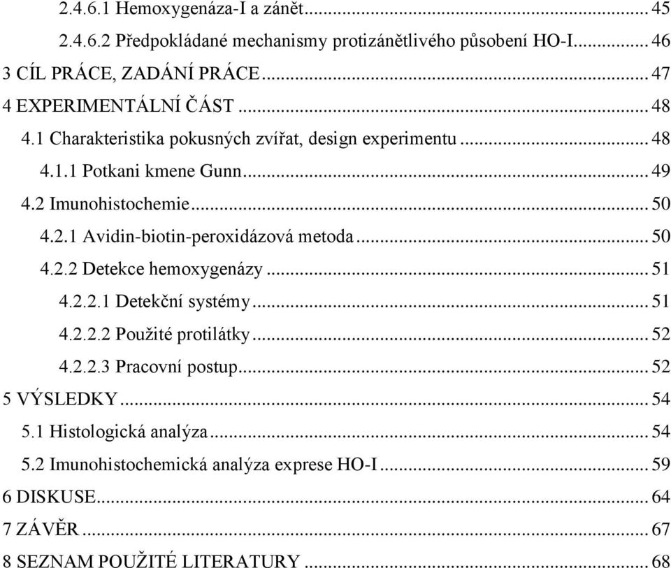 2.1 Avidin-biotin-peroxidázová metoda... 50 4.2.2 Detekce hemoxygenázy... 51 4.2.2.1 Detekční systémy... 51 4.2.2.2 Pouţité protilátky... 52 4.2.2.3 Pracovní postup.