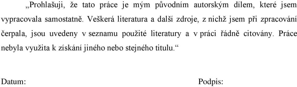 Veškerá literatura a další zdroje, z nichţ jsem při zpracování čerpala, jsou