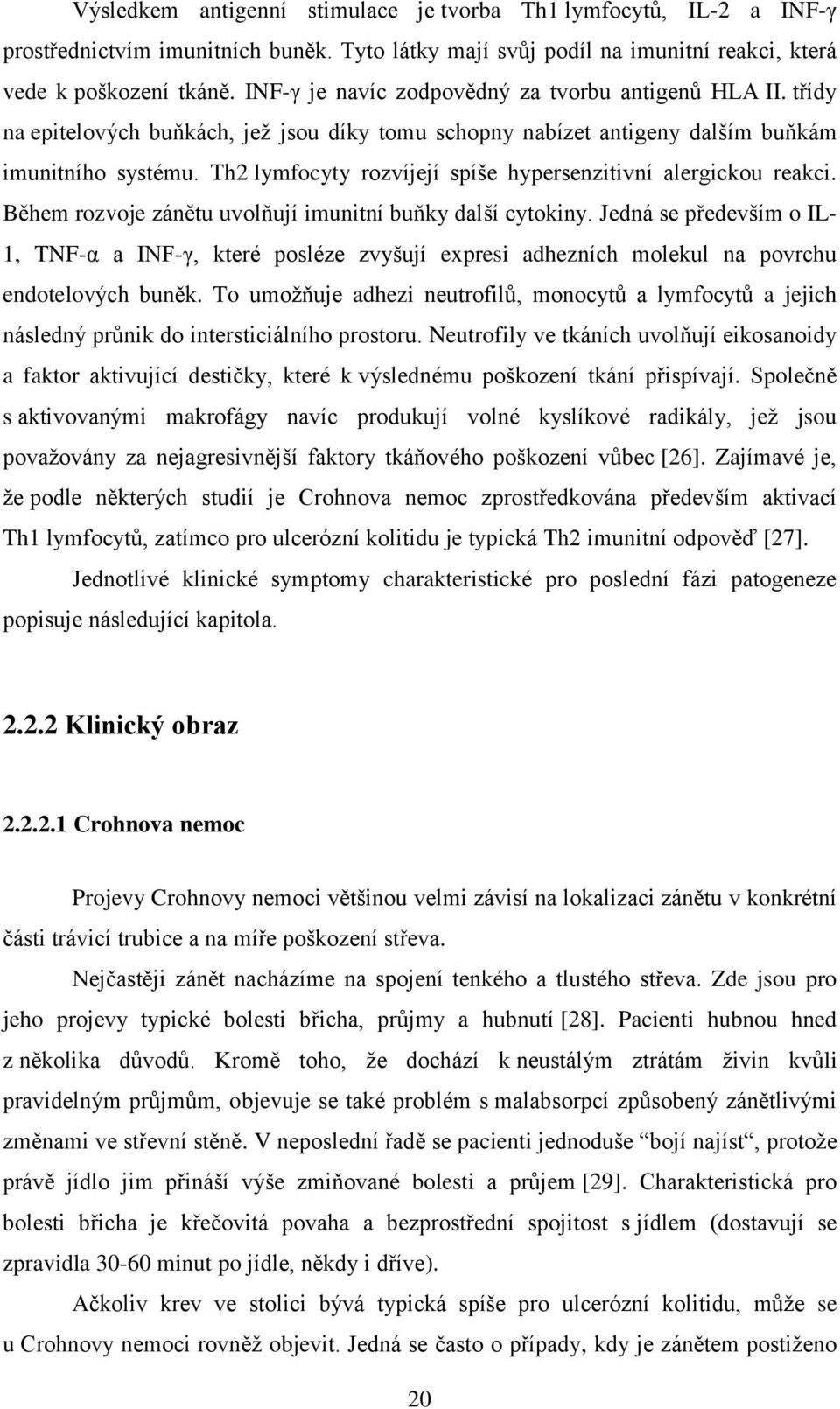 Th2 lymfocyty rozvíjejí spíše hypersenzitivní alergickou reakci. Během rozvoje zánětu uvolňují imunitní buňky další cytokiny.