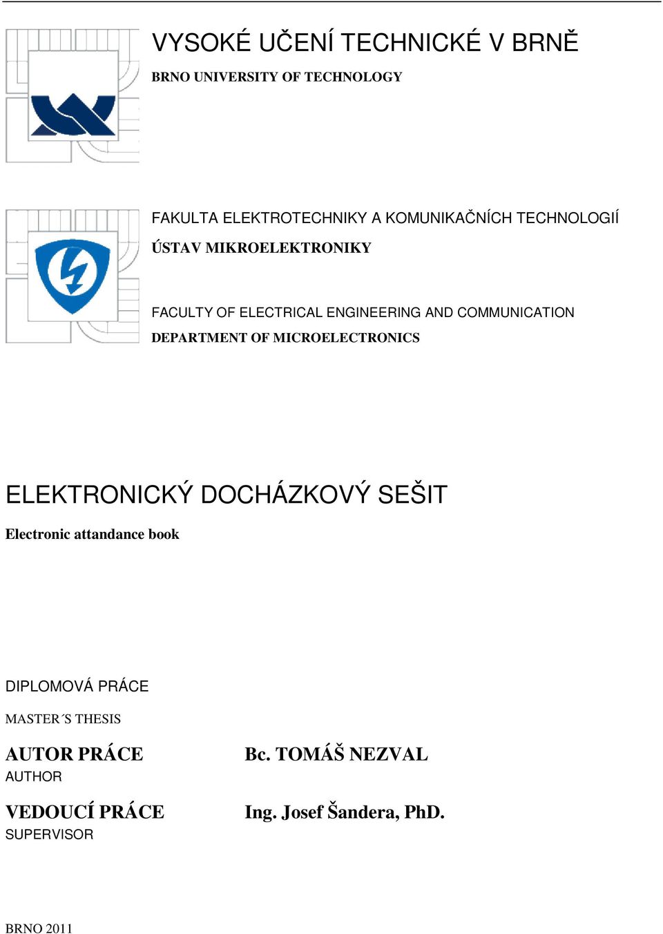 MICROELECTRONICS ELEKTRONICKÝ DOCHÁZKOVÝ SEŠIT Electronic attandance book DIPLOMOVÁ PRÁCE MASTER S