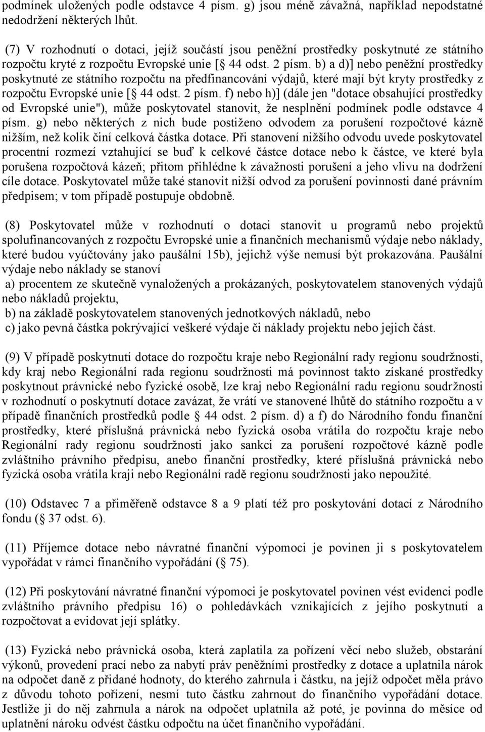 b) a d)] nebo peněžní prostředky poskytnuté ze státního rozpočtu na předfinancování výdajů, které mají být kryty prostředky z rozpočtu Evropské unie [ 44 odst. 2 písm.