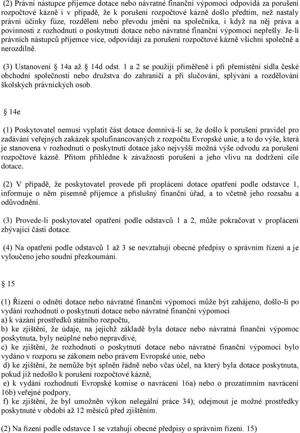 Je-li právních nástupců příjemce více, odpovídají za porušení rozpočtové kázně všichni společně a nerozdílně. (3) Ustanovení 14a až 14d odst.