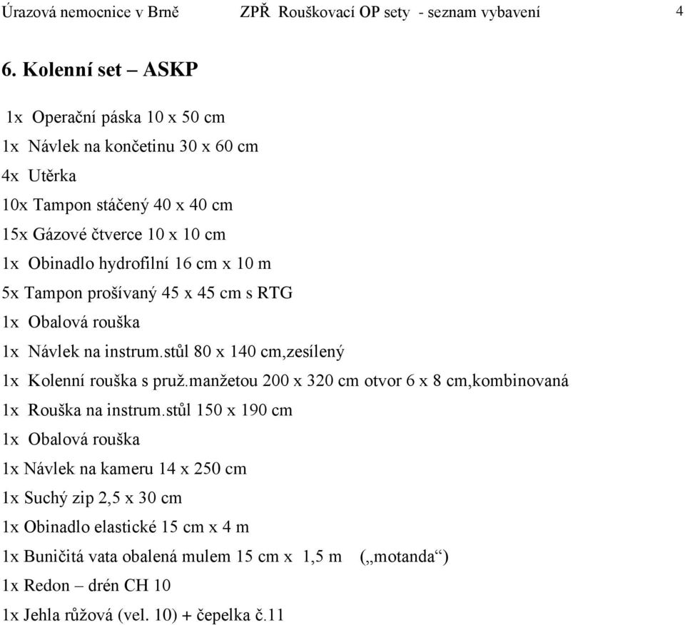 na instrum.stůl 80 x 140 cm,zesílený 1x Kolenní rouška s pruž.