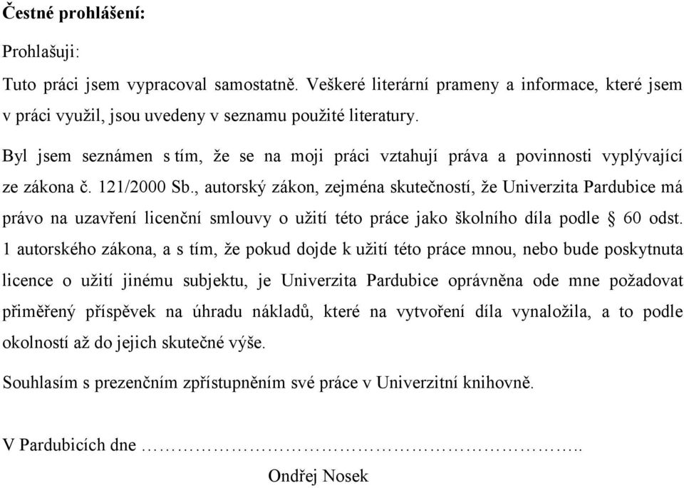 , autorský zákon, zejména skutečností, že Univerzita Pardubice má právo na uzavření licenční smlouvy o užití této práce jako školního díla podle 60 odst.