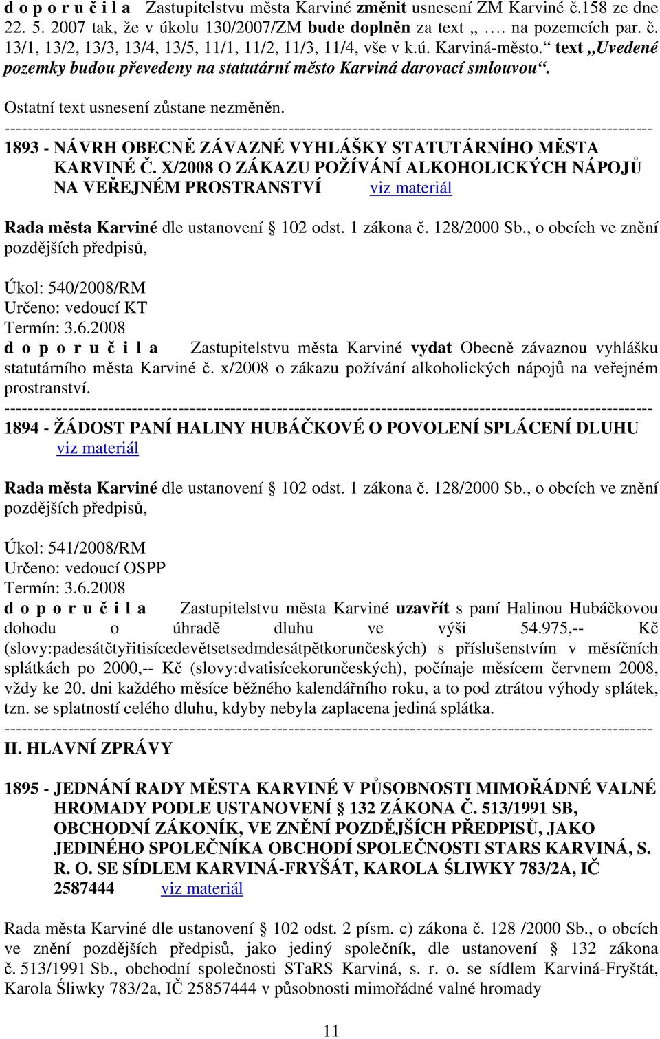 1893 - NÁVRH OBECNĚ ZÁVAZNÉ VYHLÁŠKY STATUTÁRNÍHO MĚSTA KARVINÉ Č. X/2008 O ZÁKAZU POŽÍVÁNÍ ALKOHOLICKÝCH NÁPOJŮ NA VEŘEJNÉM PROSTRANSTVÍ Rada města Karviné dle ustanovení 102 odst. 1 zákona č.