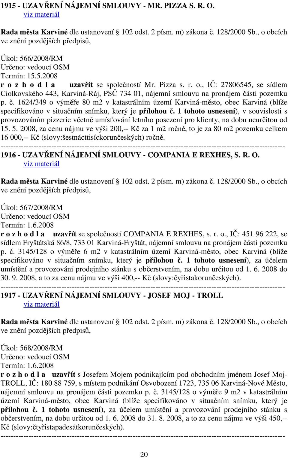 sti pozemku p. č. 1624/349 o výměře 80 m2 v katastrálním území Karviná-město, obec Karviná (blíže specifikováno v situačním snímku, který je přílohou č.