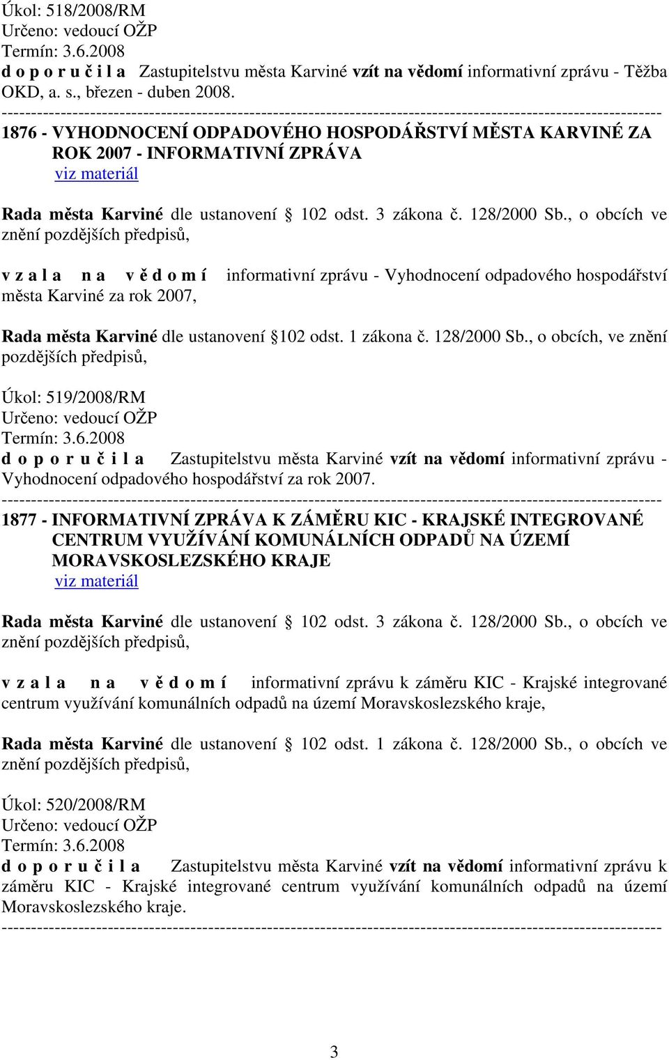 , o obcích ve znění v z a l a n a v ě d o m í informativní zprávu - Vyhodnocení odpadového hospodářství města Karviné za rok 2007, Rada města Karviné dle ustanovení 102 odst. 1 zákona č. 128/2000 Sb.