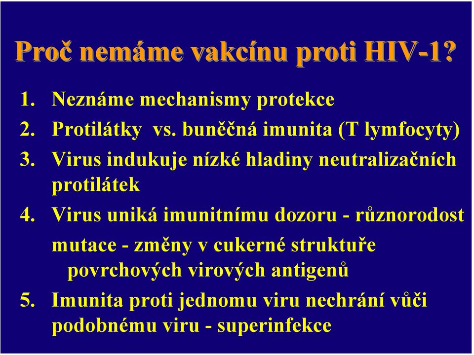 Virus indukuje nízké hladiny neutralizačních protilátek 4.