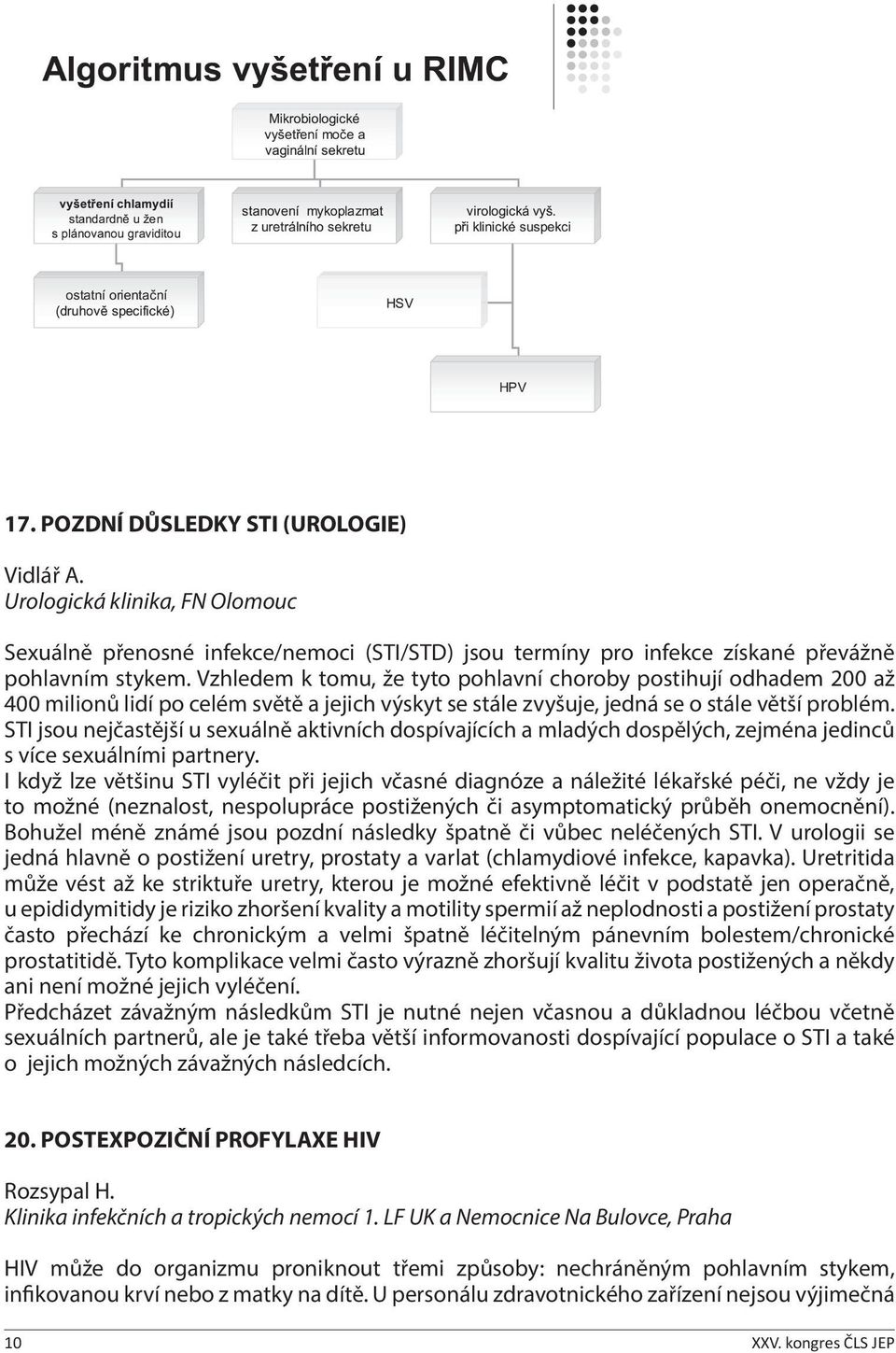 STI jsou nejčastější u sexuálně aktivních dospívajících a mladých dospělých, zejména jedinců s více sexuálními partnery.