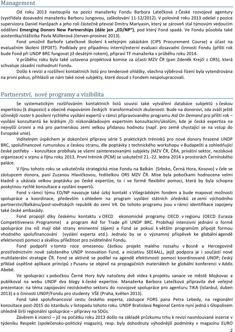 jen ED/NP ), pod který Fond spadá. Ve Fondu působila také asistentka/stážistka Pavla Müllerová (červen- prosinec 2013).