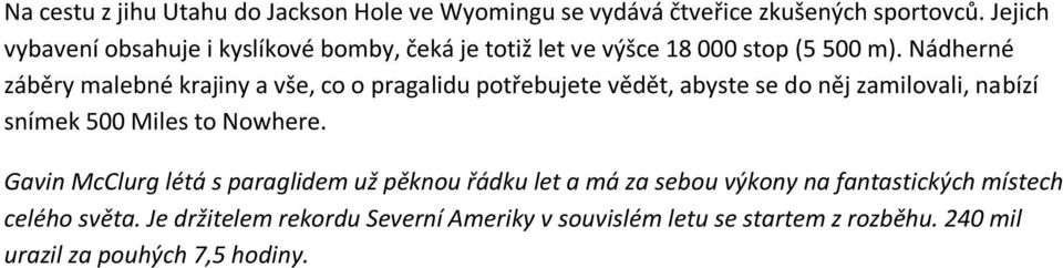 Nádherné záběry malebné krajiny a vše, co o pragalidu potřebujete vědět, abyste se do něj zamilovali, nabízí snímek 500 Miles to Nowhere.