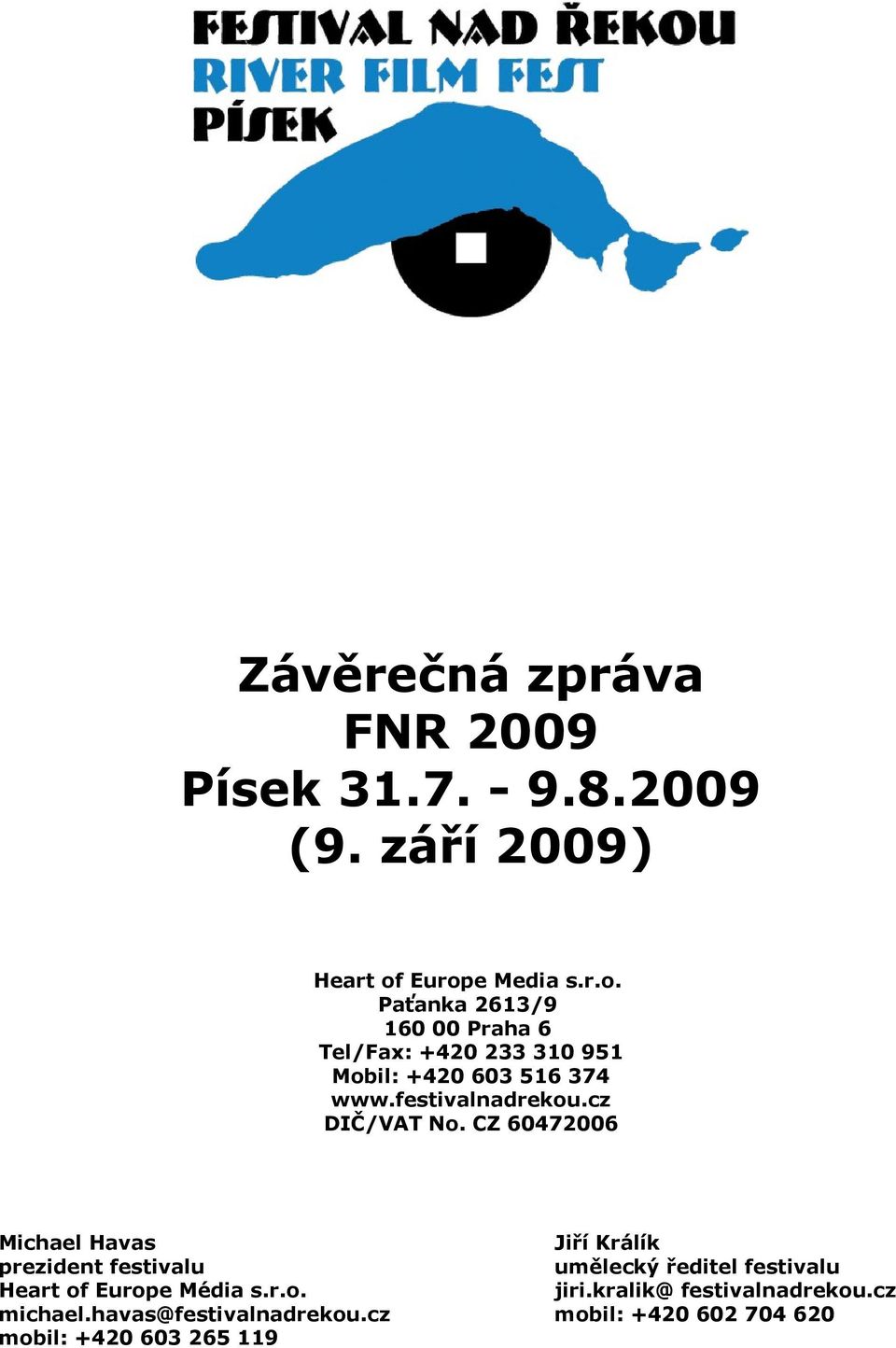 festivalnadrekou.cz DIČ/VAT No. CZ 60472006 Michael Havas prezident festivalu Heart of Europe Média s.r.o. michael.